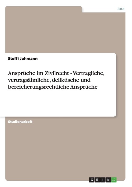 Anspr?he im Zivilrecht - Vertragliche, vertrags?nliche, deliktische und bereicherungsrechtliche Anspr?he (Paperback)