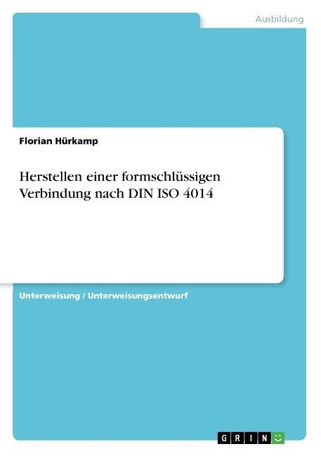 Herstellen einer formschl?sigen Verbindung nach DIN ISO 4014 (Paperback)