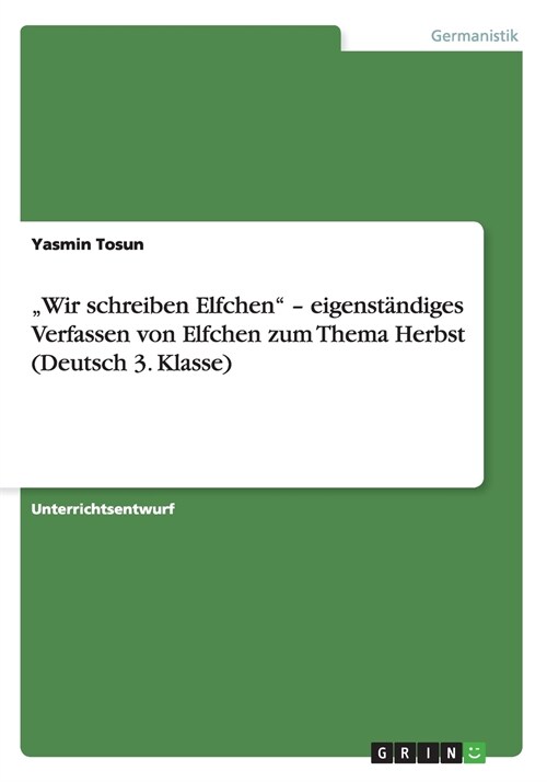 Wir schreiben Elfchen - eigenst?diges Verfassen von Elfchen zum Thema Herbst (Deutsch 3. Klasse) (Paperback)