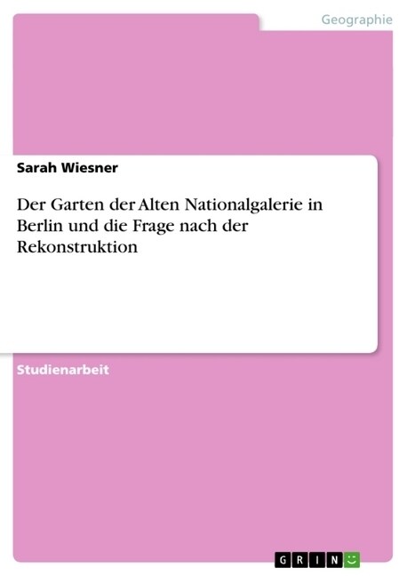 Der Garten Der Alten Nationalgalerie in Berlin Und Die Frage Nach Der Rekonstruktion (Paperback)