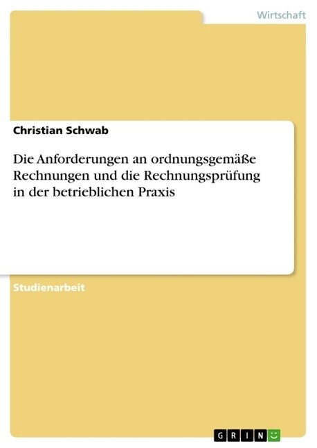 Die Anforderungen an ordnungsgem癌e Rechnungen und die Rechnungspr?ung in der betrieblichen Praxis (Paperback)