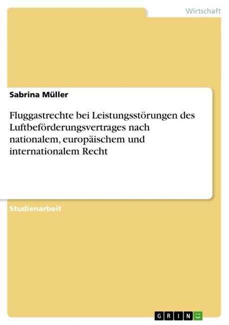 Fluggastrechte bei Leistungsst?ungen des Luftbef?derungsvertrages nach nationalem, europ?schem und internationalem Recht (Paperback)