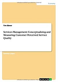 Services Management: Conceptualizing and Measuring Customer Perceived Service Quality (Paperback)