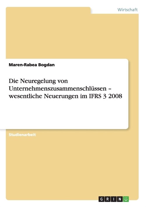 Die Neuregelung von Unternehmenszusammenschl?sen - wesentliche Neuerungen im IFRS 3 2008 (Paperback)
