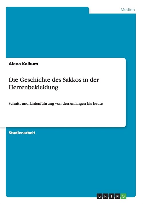 Die Geschichte des Sakkos in der Herrenbekleidung: Schnitt und Linienf?rung von den Anf?gen bis heute (Paperback)