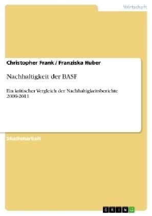 Nachhaltigkeit der BASF: Ein kritischer Vergleich der Nachhaltigkeitsberichte 2009-2011 (Paperback)