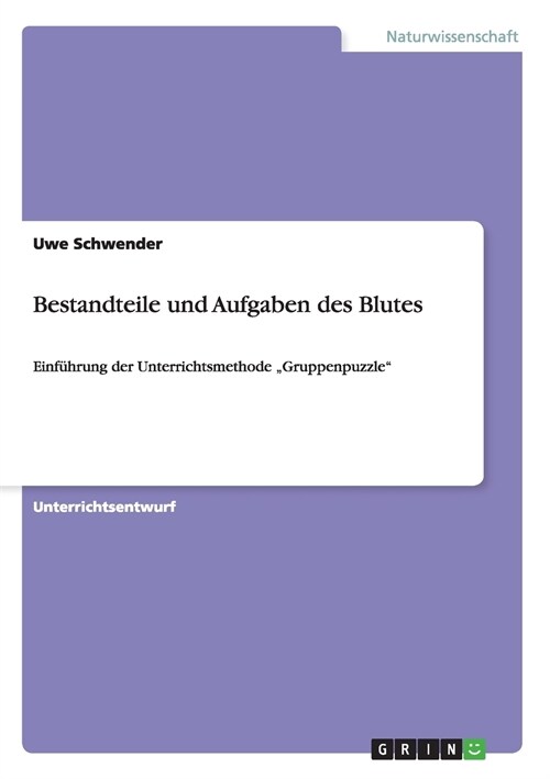 Bestandteile und Aufgaben des Blutes: Einf?rung der Unterrichtsmethode Gruppenpuzzle (Paperback)