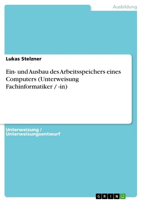 Ein- Und Ausbau Des Arbeitsspeichers Eines Computers (Unterweisung Fachinformatiker / -In) (Paperback)