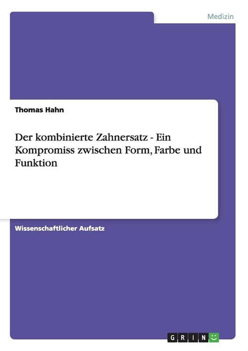 Der Kombinierte Zahnersatz - Ein Kompromiss Zwischen Form, Farbe Und Funktion (Paperback)