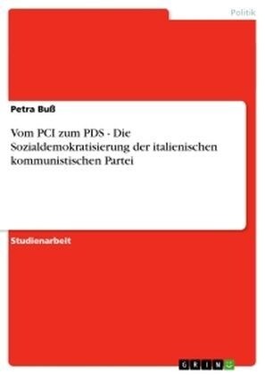 Vom PCI Zum Pds - Die Sozialdemokratisierung Der Italienischen Kommunistischen Partei (Paperback)