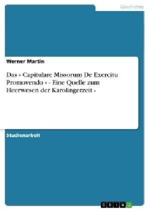 Das Capitulare Missorum de Exercitu Promovendo - Eine Quelle Zum Heerwesen Der Karolingerzeit - (Paperback)