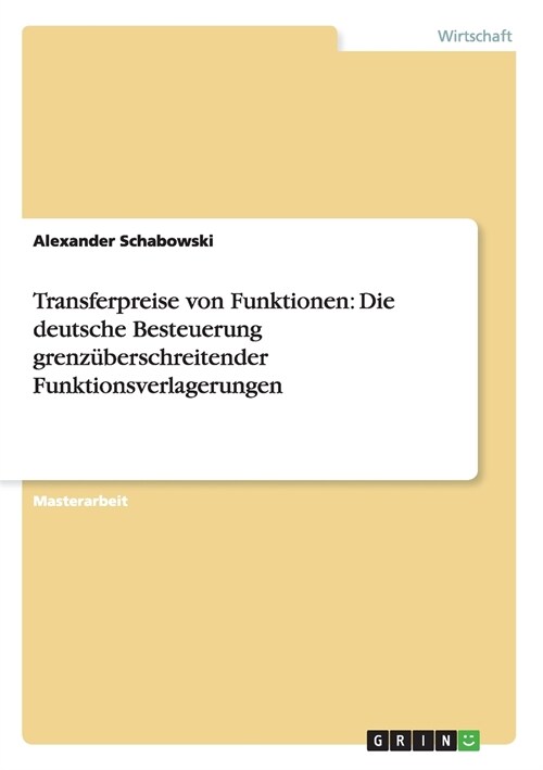 Transferpreise von Funktionen: Die deutsche Besteuerung grenz?erschreitender Funktionsverlagerungen (Paperback)