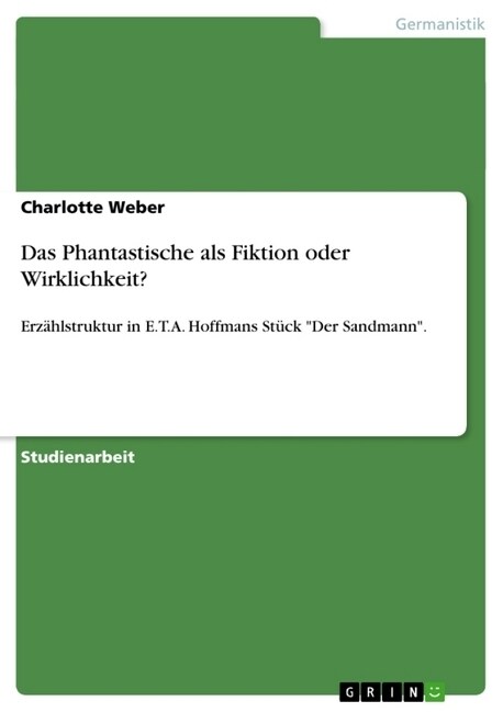 Das Phantastische als Fiktion oder Wirklichkeit?: Erz?lstruktur in E.T.A. Hoffmans St?k Der Sandmann. (Paperback)