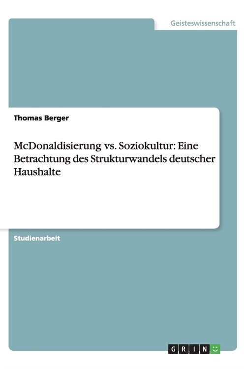 McDonaldisierung vs. Soziokultur: Eine Betrachtung Des Strukturwandels Deutscher Haushalte (Paperback)