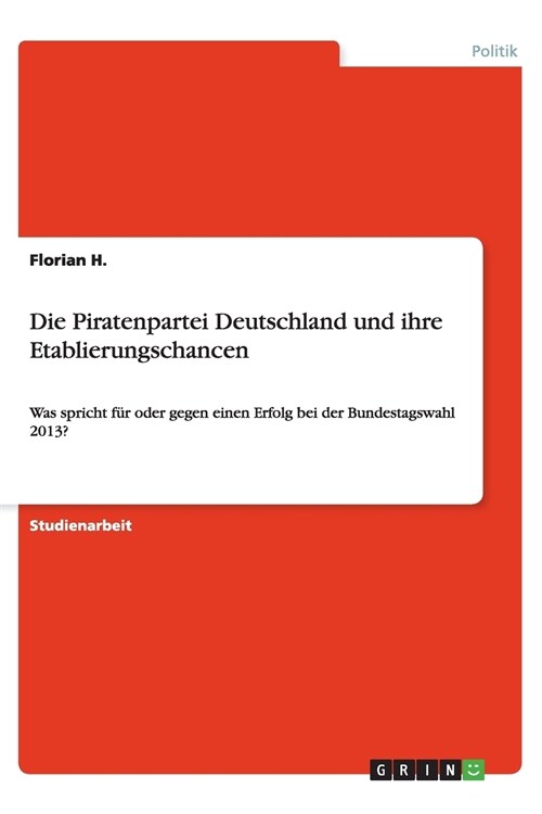 Die Piratenpartei Deutschland Und Ihre Etablierungschancen (Paperback)