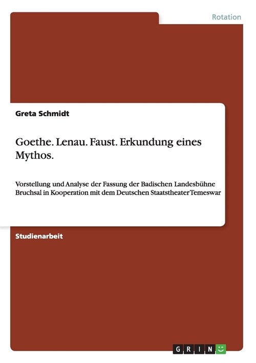 Goethe. Lenau. Faust. Erkundung eines Mythos.: Vorstellung und Analyse der Fassung der Badischen Landesb?ne Bruchsal in Kooperation mit dem Deutschen (Paperback)