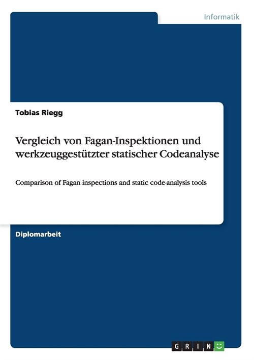 Vergleich von Fagan-Inspektionen und werkzeuggest?zter statischer Codeanalyse: Comparison of Fagan inspections and static code-analysis tools (Paperback)