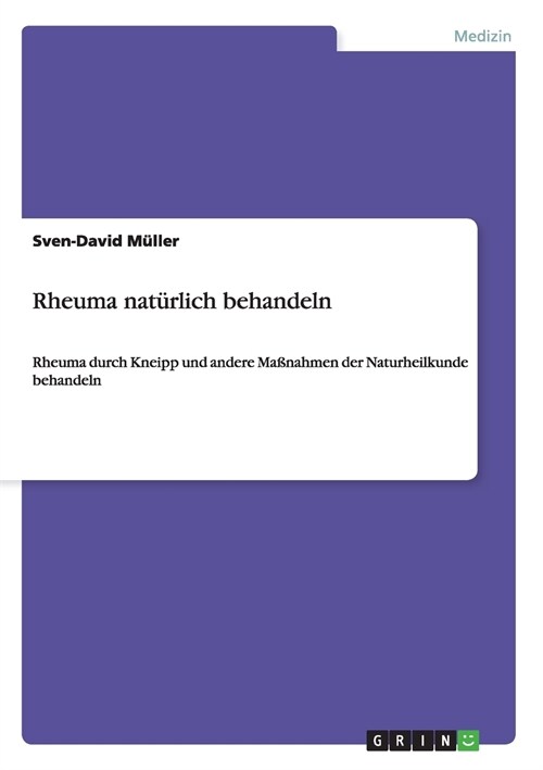 Rheuma nat?lich behandeln: Rheuma durch Kneipp und andere Ma?ahmen der Naturheilkunde behandeln (Paperback)