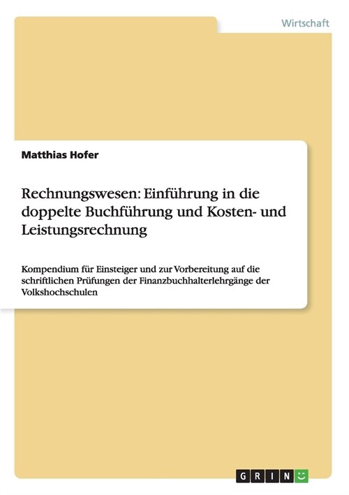 Rechnungswesen: Einf?rung in die doppelte Buchf?rung und Kosten- und Leistungsrechnung: Kompendium f? Einsteiger und zur Vorbereitu (Paperback)