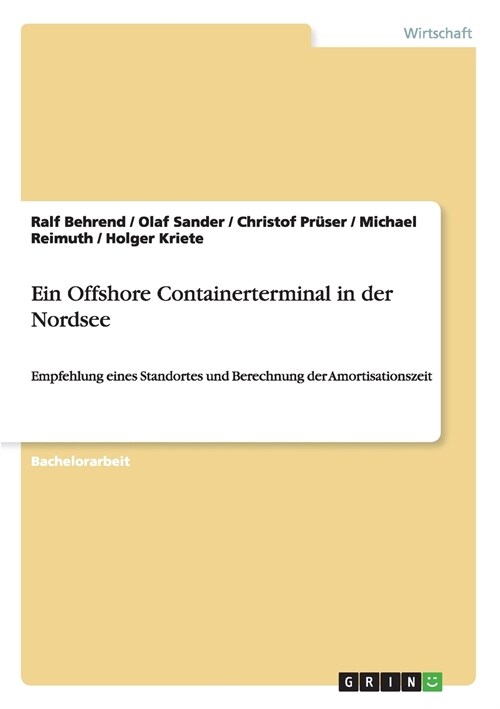 Ein Offshore Containerterminal in der Nordsee: Empfehlung eines Standortes und Berechnung der Amortisationszeit (Paperback)