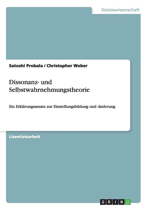 Dissonanz- und Selbstwahrnehmungstheorie: Ein Erkl?ungsansatz zur Einstellungsbildung und -?derung (Paperback)