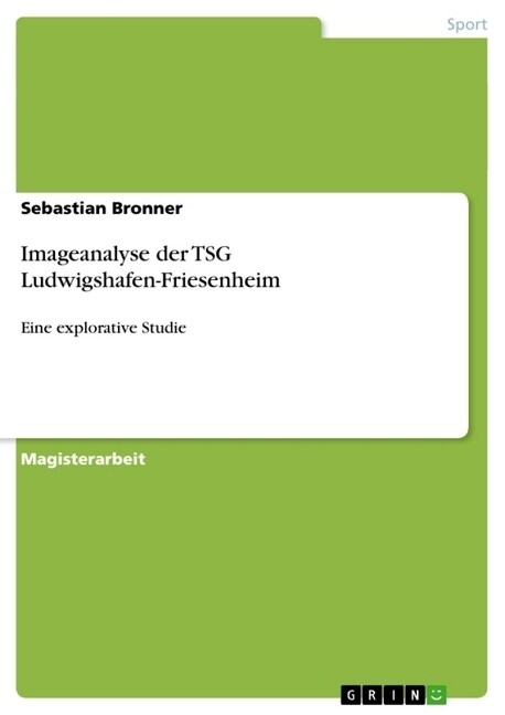 Imageanalyse der TSG Ludwigshafen-Friesenheim: Eine explorative Studie (Paperback)