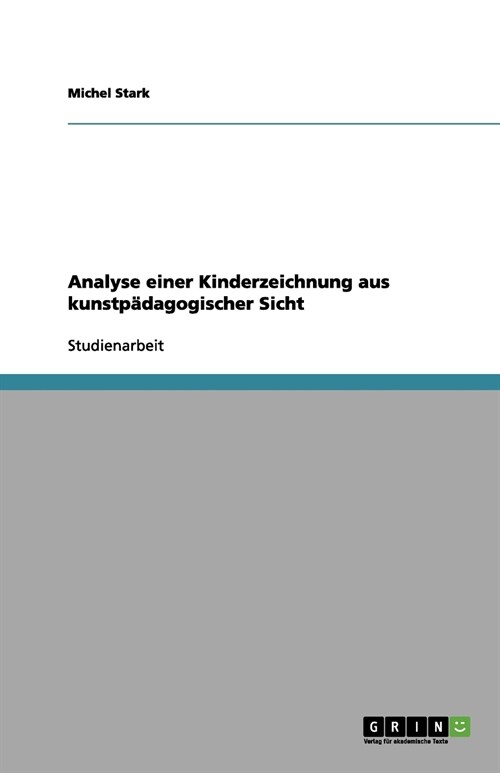 Analyse einer Kinderzeichnung aus kunstp?agogischer Sicht (Paperback)