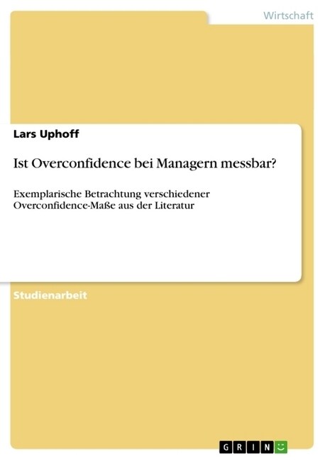 Ist Overconfidence bei Managern messbar?: Exemplarische Betrachtung verschiedener Overconfidence-Ma? aus der Literatur (Paperback)