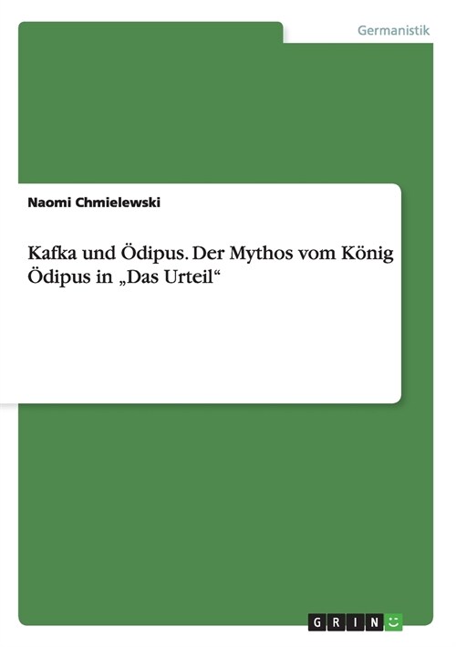Kafka und ?ipus. Der Mythos vom K?ig ?ipus in Das Urteil (Paperback)