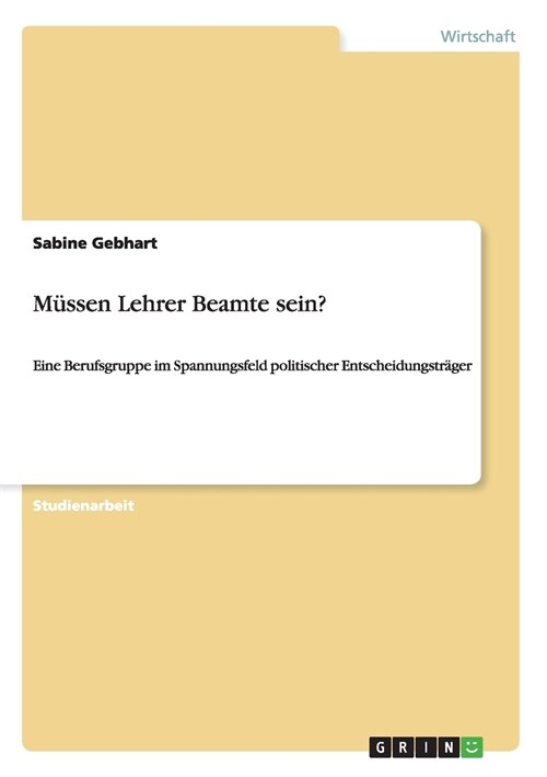 M?sen Lehrer Beamte sein?: Eine Berufsgruppe im Spannungsfeld politischer Entscheidungstr?er (Paperback)