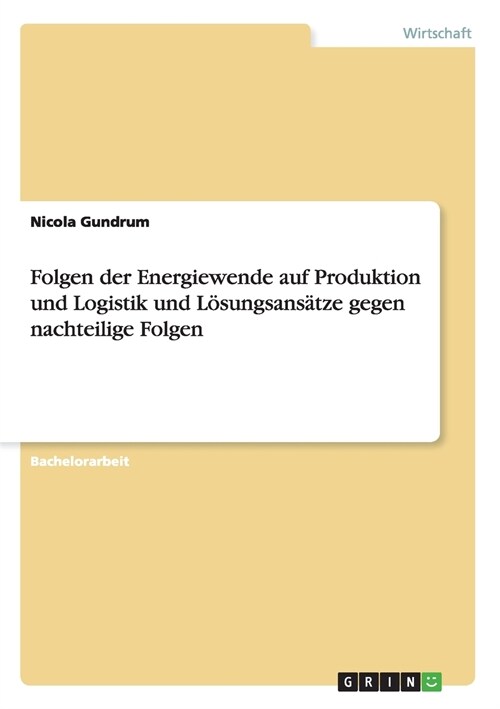 Folgen der Energiewende auf Produktion und Logistik und L?ungsans?ze gegen nachteilige Folgen (Paperback)