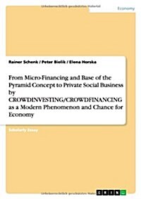 From Micro-Financing and Base of the Pyramid Concept to Private Social Business by Crowdinvesting/Crowdfinancing as a Modern Phenomenon and Chance for (Paperback)