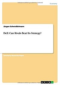 Dell: Can Rivals Beat Its Strategy? (Paperback)