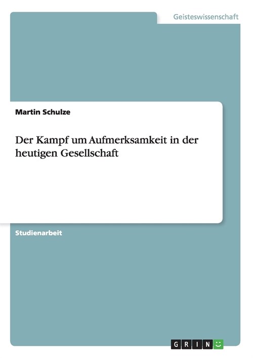 Der Kampf Um Aufmerksamkeit in Der Heutigen Gesellschaft (Paperback)