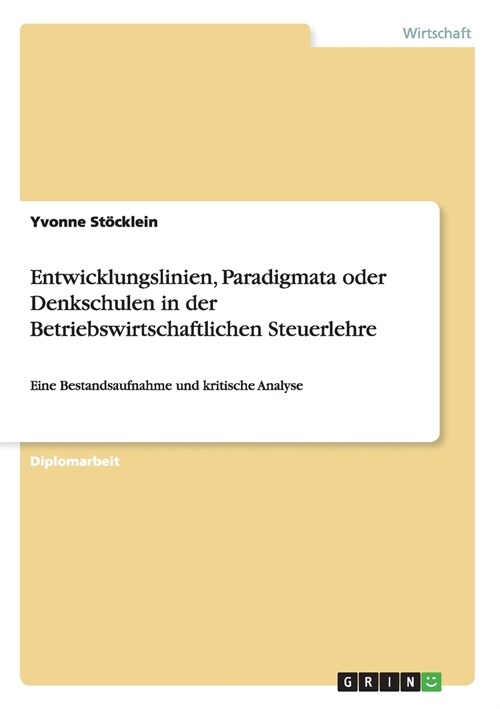 Entwicklungslinien, Paradigmata oder Denkschulen in der Betriebswirtschaftlichen Steuerlehre: Eine Bestandsaufnahme und kritische Analyse (Paperback)