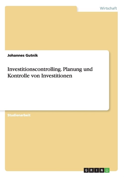 Investitionscontrolling. Planung Und Kontrolle Von Investitionen (Paperback)