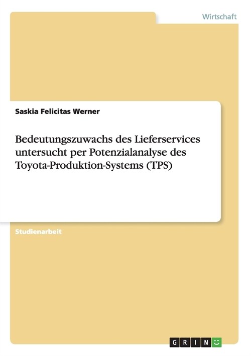 Bedeutungszuwachs Des Lieferservices Untersucht Per Potenzialanalyse Des Toyota-Produktion-Systems (Tps) (Paperback)