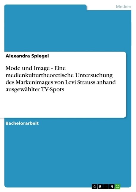 Mode und Image. Das Markenimage von Levi Strauss: Eine medienkulturtheoretische Untersuchung anhand ausgew?lter TV-Spots (Paperback)