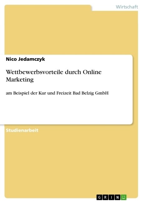 Wettbewerbsvorteile durch Online Marketing: am Beispiel der Kur und Freizeit Bad Belzig GmbH (Paperback)