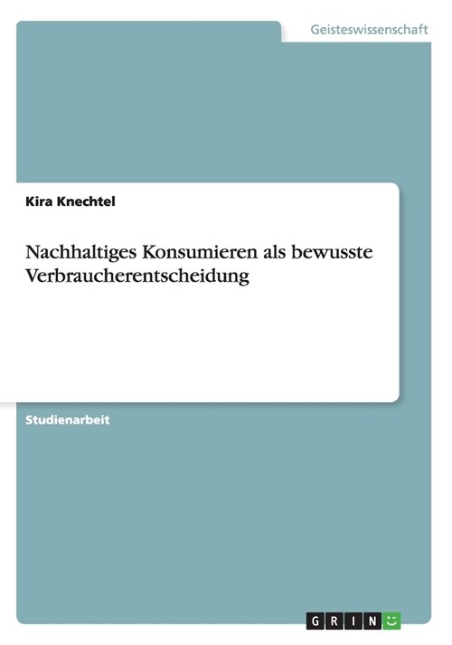 Nachhaltiges Konsumieren ALS Bewusste Verbraucherentscheidung (Paperback)