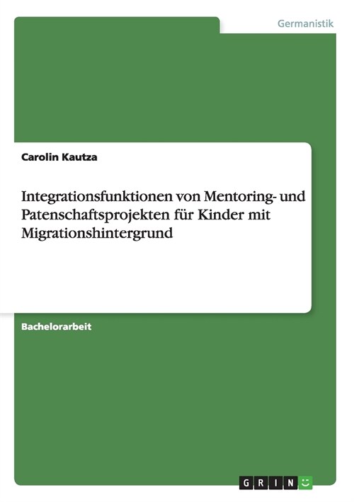 Integrationsfunktionen von Mentoring- und Patenschaftsprojekten f? Kinder mit Migrationshintergrund (Paperback)