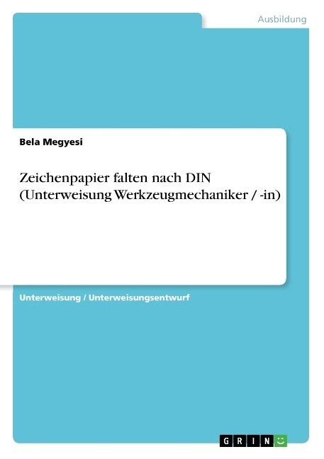 Zeichenpapier Falten Nach Din (Unterweisung Werkzeugmechaniker / -In) (Paperback)