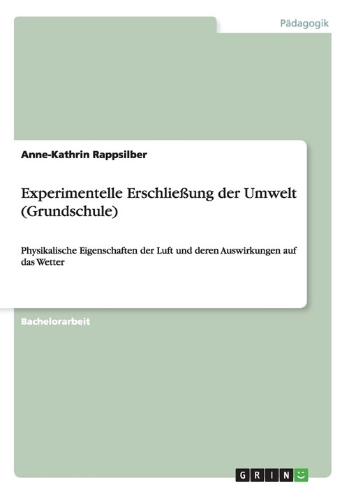 Experimentelle Erschlie?ng der Umwelt (Grundschule): Physikalische Eigenschaften der Luft und deren Auswirkungen auf das Wetter (Paperback)