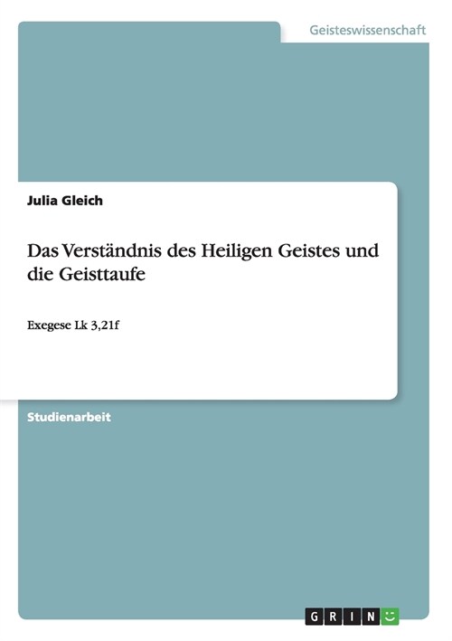 Das Verst?dnis des Heiligen Geistes und die Geisttaufe: Exegese Lk 3,21f (Paperback)