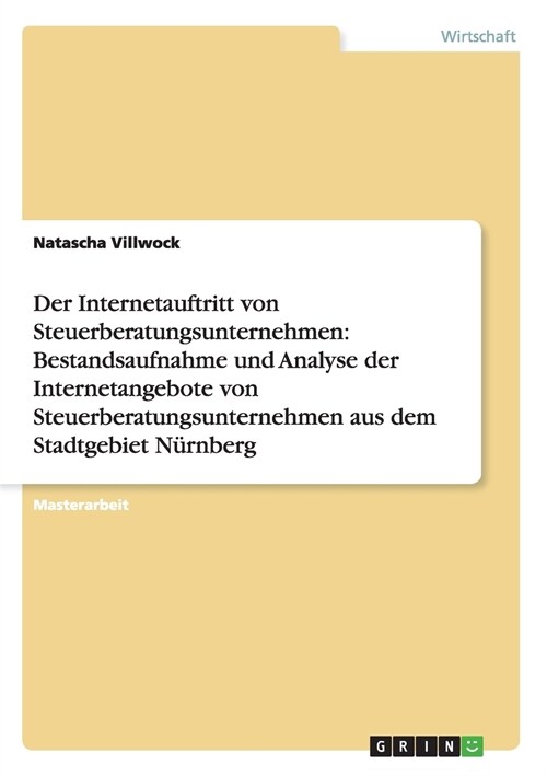 Der Internetauftritt Von Steuerberatungsunternehmen: Bestandsaufnahme Und Analyse Der Internetangebote Von Steuerberatungsunternehmen Aus Dem Stadtgeb (Paperback)