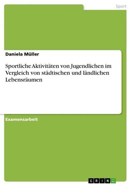 Sportliche Aktivit?en von Jugendlichen im Vergleich von st?tischen und l?dlichen Lebensr?men (Paperback)