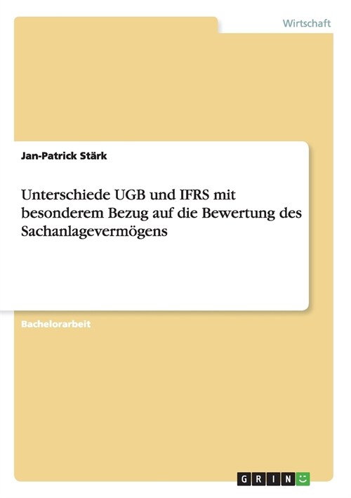 Unterschiede UGB und IFRS mit besonderem Bezug auf die Bewertung des Sachanlageverm?ens (Paperback)