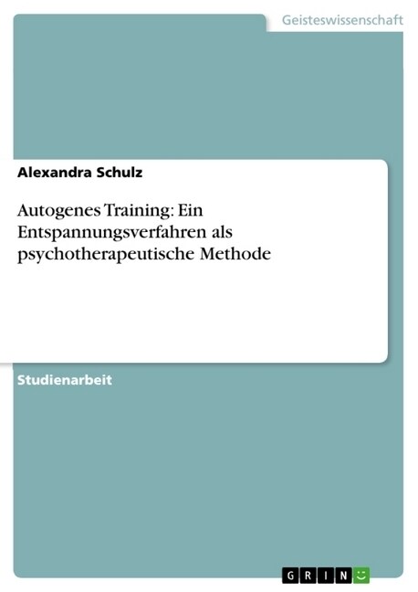 Autogenes Training: Ein Entspannungsverfahren ALS Psychotherapeutische Methode (Paperback)