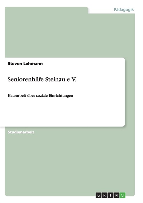 Seniorenhilfe Steinau e.V.: Hausarbeit ?er soziale Einrichtungen (Paperback)
