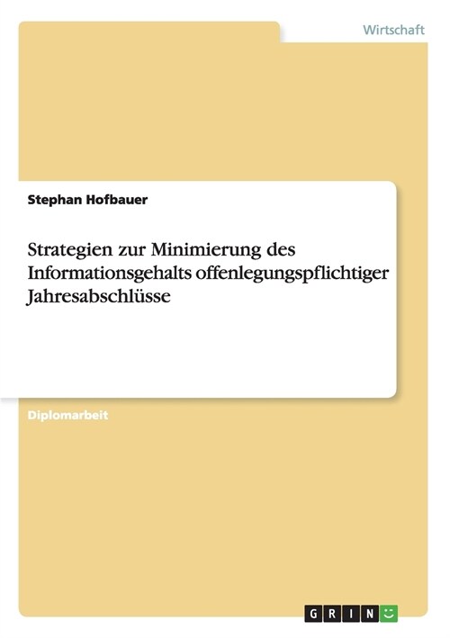 Strategien zur Minimierung des Informationsgehalts offenlegungspflichtiger Jahresabschl?se (Paperback)